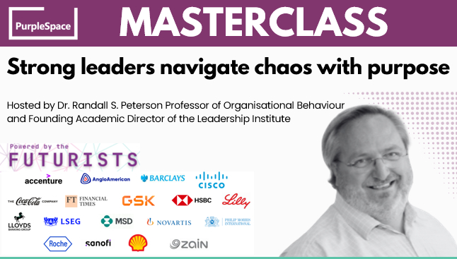PurpleSpace Masterclass - Strong Leaders Navigate Chaos with Purpose.  Hosted by Dr Randall S Peterson